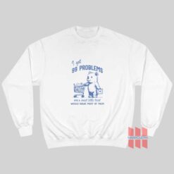 I Got 99 Poblems and A Sweet Little Treat Would Solve Most Of Them Sweatshirtb 247x247 - HOMEPAGE